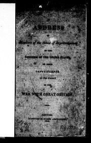 Cover of: An Address of members of the House of Representatives of the Congress of the United States, to their constituents, on the subject of the war with Great Britain