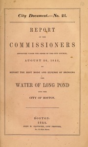 Cover of: Report of the commissioners appointed under the order of the City Council, August 26, 1844: to report the best mode and expense of bringing the water of Long Pond into the city of Boston.