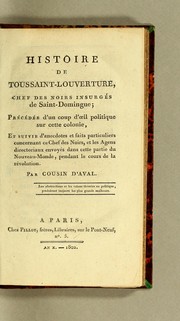 Cover of: Histoire de Toussaint-Louverture, chef des noirs insurgés de Saint-Domingue: précédée d'un coup d'œil politique sur cette colonie, et suivie d'anecdotes et faits particuliers concernant ce chef des noirs, et les agens directoriaux envoyés dans cette partie du Nouveau-monde, pendant le cours de la revolution