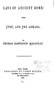 Cover of: Lays of Ancient Rome: With Ivry, and the Armada by Thomas Babington Macaulay, William Thomson Hastings, James Miller (Firm)