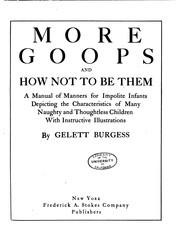 Cover of: More Goops and how Not to be Them: A Manual of Manners for Impolite Infants ... by Gelett Burgess