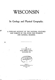 Wisconsin, Its Geology and Physical Geography: A Popular Account of the .. by Ermine Cowles Case