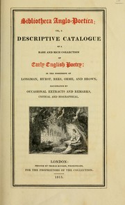 Cover of: Bibliotheca Anglo-poetica: or, A descriptive catalogue of a rare and rich collection of early English poetry : in the possession of Longman, Hurst, Rees, Orme, and Brown : illustrated by occasional extracts and remarks, critical and biographical.
