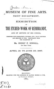 Cover of: Exhibition of the etched work of Rembrandt, and of artists of his circle: together with engravings, etchings, etc., from paintings and sketches by him. Principally from the collection of Mr. Henry F. Sewall, of New York. April 26 to June 30, 1887.