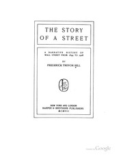 Cover of: The Story of a Street;: A Narrative History of Wall Street from 1644 to 1908 by Frederick Trevor Hill