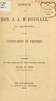 Cover of: Speech of Hon. J. A. McDougall, of California, on the confiscation of property