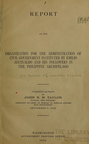 Report on the organizaton for the administration of civil government instituted by Emilio Aguinaldo and his followers in the Philippine Archipelago by United States. Bureau of Insular Affairs