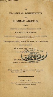 Cover of: An inaugural dissertation on lumbar abscess: submitted to the public examination of the Faculty of Physic under the authority of the Trustees of Columbia College, in the State of New-York, The Right Rev. Benjamin Moore ... : for the degree of Doctor of Physic, on the 13th day of November, 1804