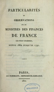Cover of: Particularités et observations sur les ministres des finances de France les plus célèbres, depuis 1660 jusqu'en 1791