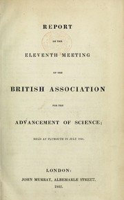 Cover of: Report of the eleventh meeting of the British Association for the Advancement of Science by British Association for the Advancement of Science. (1841 Plymouth)