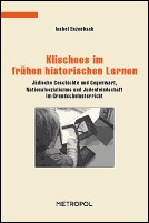 Cover of: Klischees im frühen historischen Lernen: jüdische Geschichte und Gegenwart, Nationalsozialismus und Judenfeindschaft im Grundschulunterricht