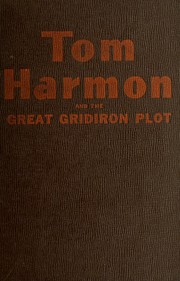 Cover of: Tom Harmon and the great gridiron plot: an original story featuring Tom Harmon, famous football star, as the hero