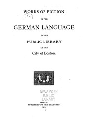Cover of: Works of fiction in the German language in the Public Library of the City of Boston.
