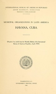 Cover of: Municipal organizations in Latin America.: Havana, Cuba. (Reprint of an article from the Monthly bulletin of the International bureau of American republics, April, 1909).