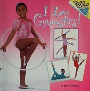 Cover of: I love gymnastics! by Jane Feldman, Jane Feldman