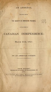 An address, delivered before the Society of American Freemen, on the subject of Canadian independence by American citizen
