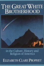 Cover of: The Great White Brotherhood in the culture history and religion of America: teachings of the ascended masters given to Elizabeth Clare Prophet.