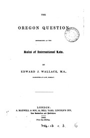 Cover of: The Oregon question: determined by the rules of international law.