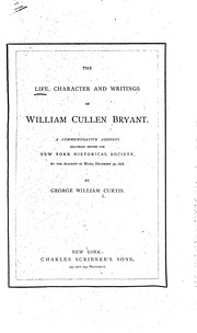 Cover of: The Life, Character and Writings of William Cullen Bryant: A Commemorative ...