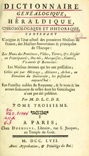 Cover of: Dictionnaire généalogique, héraldique, chronologique et historique: contenant l'origine & l'état actuel des premieres maisons de France, des maisons souveraines & principales de l'Europe ...