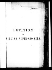 Cover of: To the Honorable House of the Commons of England: [t] his petition and memorial of William Alphonso Kirk, sometime lieutenant and late paymaster of Her Majesty's 16th Regiment of Foot