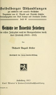 Cover of: Geschichte der Universität Heidelberg im ersten Jahrzehnt nach der Reorganisation durch Karl Friedrich (1803-1813) by Richard August Keller, Richard August Keller