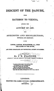 Cover of: Descent of the Danube: from Ratisbon to Vienna, during the autumn of 1827.  With anecdotes and recollections, historical and legendary, of the towns, castles, monasteries, &c., upon the banks of the river, and their inhabitants and proprietors, ancient and modern.