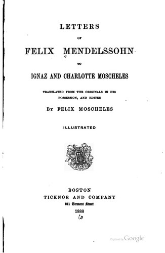 Letters of Felix Mendelssohn to Ignaz and Charlotte Moscheles by Felix Mendelssohn