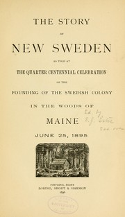 Cover of: The story of New Sweden: as told at the quarter centennial celebration of the founding of the Swedish colony in the woods of Maine, June 25, 1895