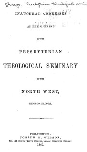 Cover of: Inaugural addresses at the opening of the Presbyterian Theological Seminary of the North West, Chicago, Illinois