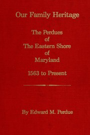 Cover of: Our family heritage: the Perdues of the Eastern Shore of Maryland, 1563 to present
