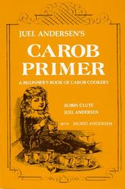 Cover of: Juel Andersen's Carob Primer: A Beginner's Book of Carob Cookery