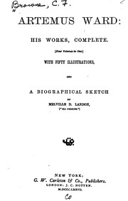 Artemus Ward: His Works, Complete ... with Fifty Illustrations, and a Biographical Sketch by Artemus Ward , Melville D. Landon