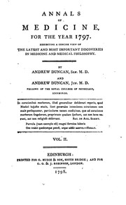 Annals of medicine, for the year I797 by Andrew Duncan, sen . M.D and Andrew Duncan , jun. M.D