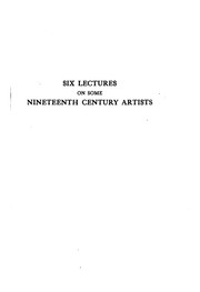 Cover of: Six Lectures on Some Nineteenth Century Artists, English and French ...