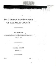 Cover of: The German newspapers of Lebanon County: read before the Lebanon County historical society, April 13, 1910