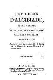 Cover of: Une heure d'Alcibiade: opéra-comique en un acte et en vers libres by Henri François Dumolard