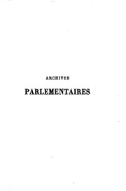 Cover of: Archives parlementaires de 1787 à 1860: recueil complet des débats législatifs et politiques des ...