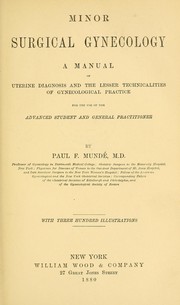 Minor surgical gynecology: a manual of uterine diagnosis and the lesser technicalities of gynecological practice by Paul Fortunatus Mundé