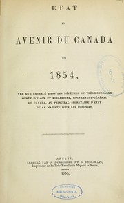 Cover of: État et avenir du Canada en 1854: tel que retracé dans les dépêches du Très Honorable comte d'Elgin et Kincardine, gouverneur-général du Canada, au principal secrétaire d'État de Sa Majesté pour les colonies