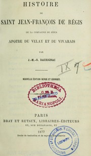 Cover of: Histoire de Saint Jean-François de Régis de la Compagnie de Jésus: apôtre du Velay et du Vivarais
