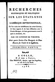 Cover of: Recherche historiques et politiques sur les Etats-Unis de l'Amérique septentrionale: où l'on traite des établissemens des treize colonies, de leurs rapports & de leurs dissentions avec la Grande-Bretagne, de leurs gouvernements avant & après la révolution, & c.