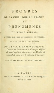 Cover of: Progrès de la chirurgie en France, ou, Phénomènes du règne animal, guéris par des opérations nouvelles, sur la fin du xviiie siècle