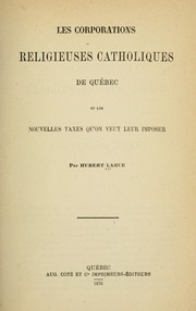 Cover of: Les corporations religieuses catholiques de Québec: et les nouvelles taxes qu'on veut leur imposer