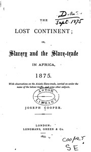 Cover of: The lost continent: or, Slavery and the slave-trade in Africa 1875, with observations on the Asiatic slave-trade carried on under the name of labour traffic, and some other subjects.