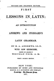 Cover of: First Lessons in Latin; Or, An Introduction to Andrews and Stoddard's Latin Grammar