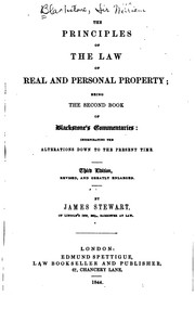 The Principles of the Law of Real and Personal Property: Being the Second Book of Blackstone's ... by James Stewart , Sir William Blackstone