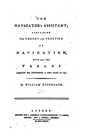 Cover of: The Navigator's Assistant: Containing the Theory and Practice of Navigation, with All the Tables ...