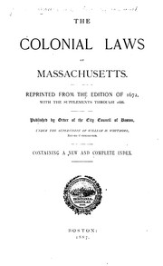 Cover of: The Colonial Laws of Massachusetts: Reprinted from the Edition of 1672, with the Supplements ... by Massachusetts , William Henry Whitmore, Boston City Council