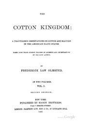 Cover of: The cotton kingdom: a traveller's observations on cotton and slavery in the American slave States, based upon three former volumes of journeys and investigations by the same author